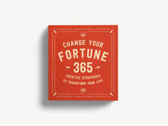 Change Your Fortune 365 Creative Strategies to Transform Your Life
