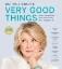 Martha Stewart's Very Good Things Clever Tips & Genius Ideas for an Easier More Enjoyable Life