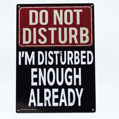 Picture of Do Not Disturb I'm Disturbed Enough Already Metal Sign