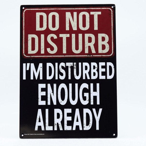 Picture of Do Not Disturb I'm Disturbed Enough Already Metal Sign