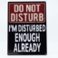 Picture of Do Not Disturb I'm Disturbed Enough Already Metal Sign