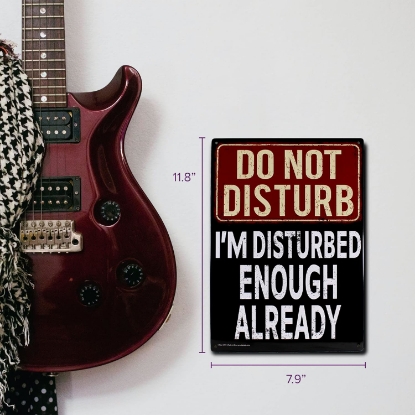 Picture of Do Not Disturb I'm Disturbed Enough Already Metal Sign